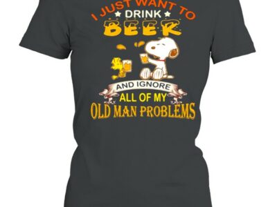I Just Want To Drink Beer And Ignore All Of My Old Man Problems Snoopy Shirt