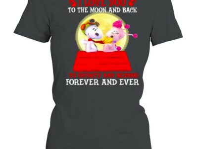 I Love You To The Moon And Back To Infinity And Beyond Forever And Ever Snoopy Shirt