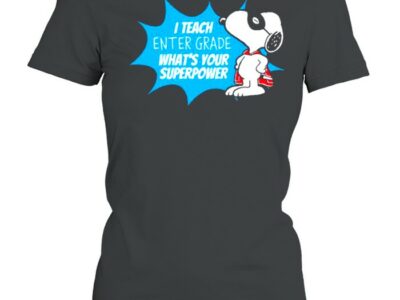 I Teach Enter Grade Whats Your Superpower Snoopy Shirt