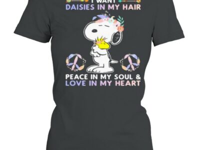 I Want Daisies In My Hair Peace In My Soul And Love In My Heart Snoopy Flower Shirt
