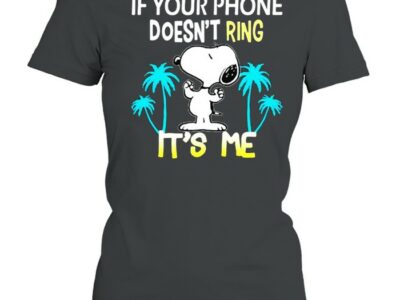 If Your Phone Doesnt Ring Its Me Snoopy Summer Shirt