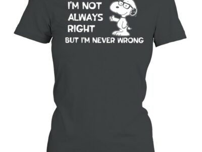 Im Not Always Right But Im Never Wrong Snoopy Shirt