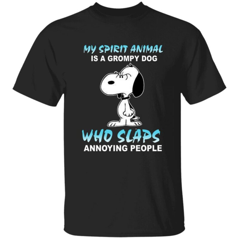 My Spirit Animal Is A Grumpy Dog Who Slaps Annoying Snoopy Shirt