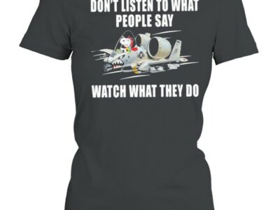 Snoopy Dont Listen To What People Say Watch What They Do Shirt