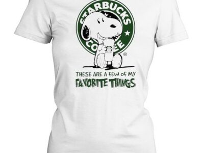 Snoopy Drink Starbucks Coffee These Are A Few Of My Favorite Things Shirt