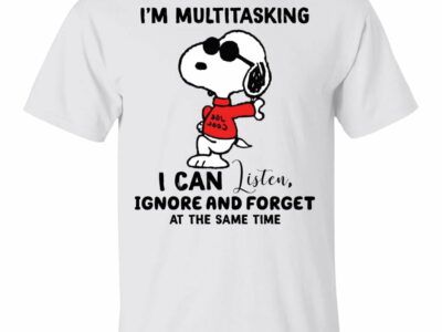 Snoopy I’m Multitasking I Can Listen Ignore And Forget At The Same Time Shirt