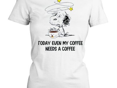 Snoopy today even my coffee needs a coffee shirt