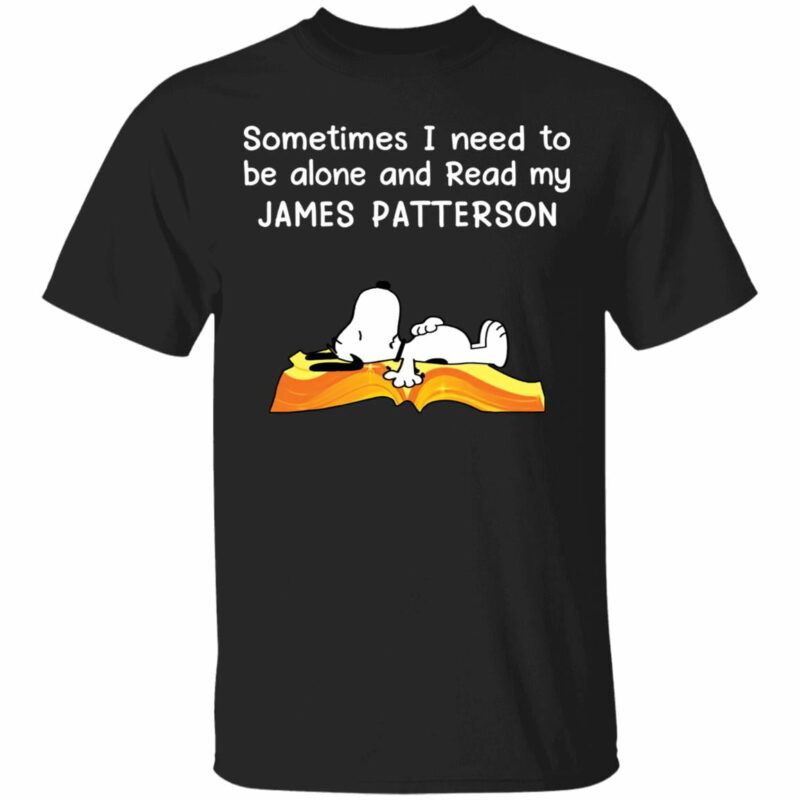 Sometimes I Need To Be Alone And Read My James Pattercson Snoopy Shirt