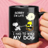 Sorry I’m Late I Have To Walk My Dog Charlie And Snoopy Mug
