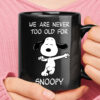 We Are Never Too Old For Snoopy Dancing Snoopy Mug