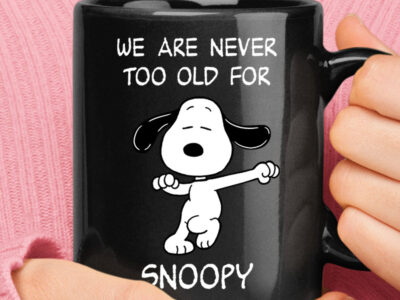 We Are Never Too Old For Snoopy Dancing Snoopy Mug