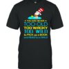 You Are Never To Old Too Wacky Too Wild To Pick Up A Book And Read To A Child Snoopy Dr Seuss Shirt