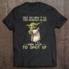 Funny Since You Know It All You Should Also Know When To Shut Up Novelty Star Wars Master Yoda