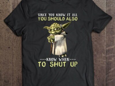Funny Since You Know It All You Should Also Know When To Shut Up Novelty Star Wars Master Yoda