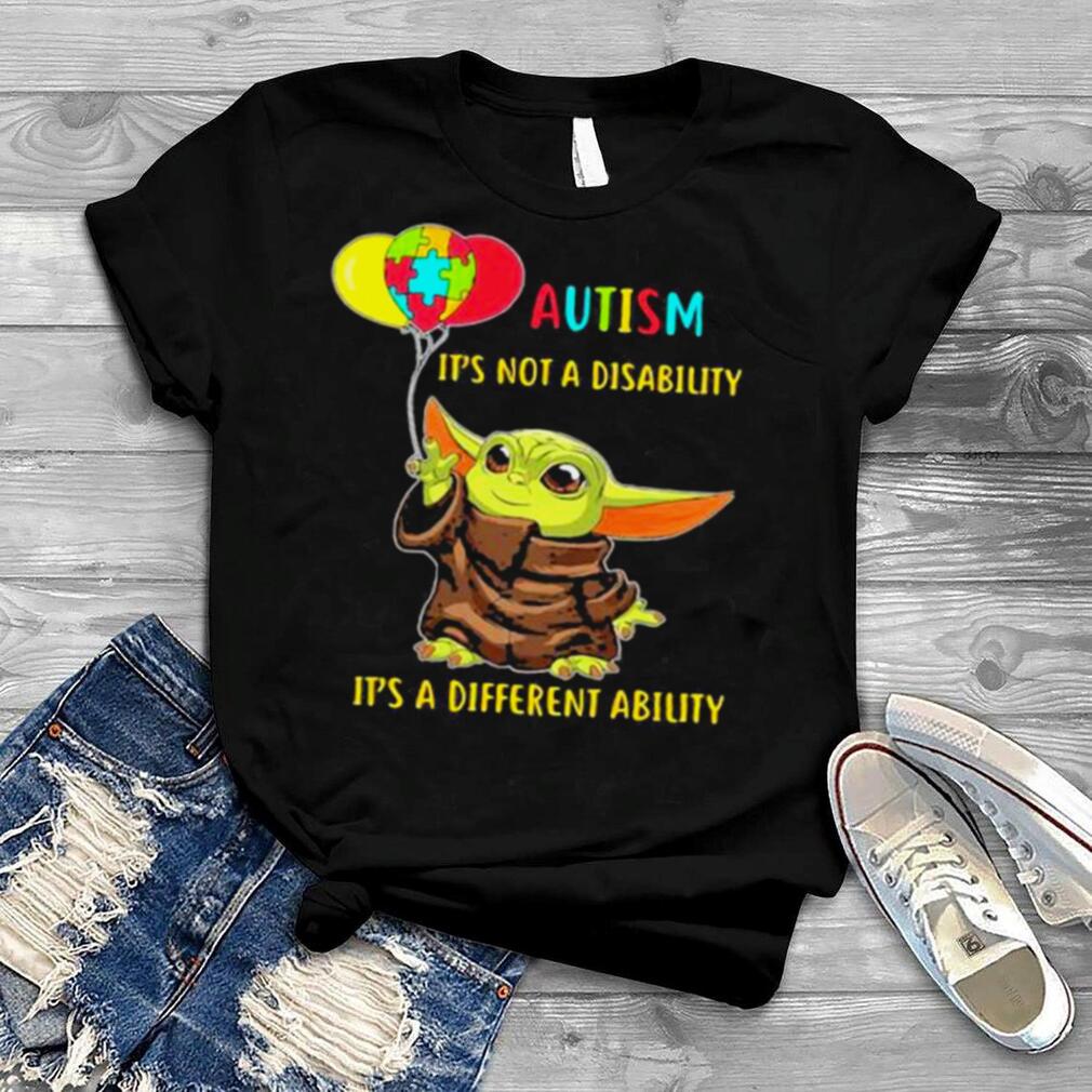 Autism It's Not A Disability It's A Different Ability Baby Yoda Shirt