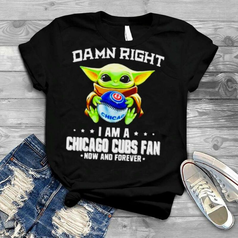 Baby Yoda damn right I am a Chicago Cubs fan now and forever shirt