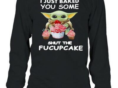 Baby-Yoda-I-Just-Baked-You-Some-Shut-The-Fucupcake-T-Long-Sleeved-T-shirt.jpg