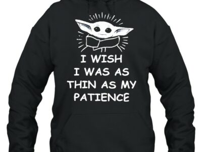Baby-Yoda-I-Wish-I-Was-As-Thin-As-My-Patience-T-Unisex-Hoodie.jpg