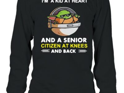 Baby-Yoda-Im-A-Kid-At-Heart-And-A-Senior-Citizen-At-Knees-And-Back-T-Long-Sleeved-T-shirt.jpg