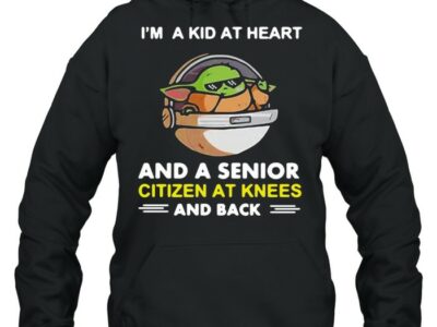 Baby-Yoda-Im-A-Kid-At-Heart-And-A-Senior-Citizen-At-Knees-And-Back-T-Unisex-Hoodie.jpg