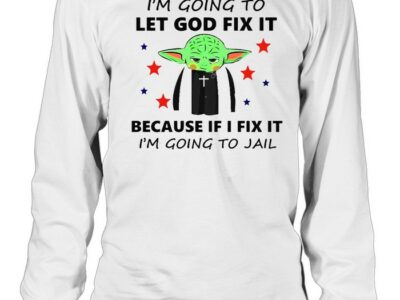 Baby-Yoda-Im-Going-To-Let-God-Fix-It-Because-If-I-Fix-It-Im-Going-To-Jail-T-Long-Sleeved-T-shirt.jpg