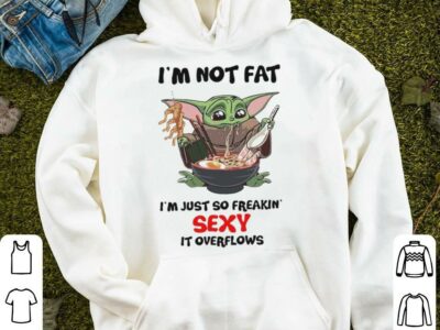 Baby-Yoda-Im-not-Fat-Im-just-so-freakin-sexy-It-overflows-shirt1.jpg