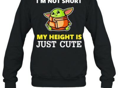 Baby-Yoda-Im-not-short-my-height-is-just-cute-Unisex-Sweatshirt.jpg