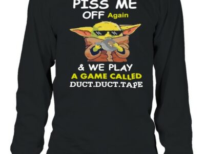 Baby-Yoda-Piss-Me-Off-Again-And-We-Play-A-Game-Called-Duct-Duct-Tape-T-Long-Sleeved-T-shirt.jpg