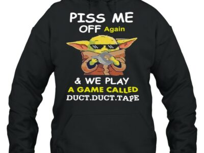 Baby-Yoda-Piss-Me-Off-Again-And-We-Play-A-Game-Called-Duct-Duct-Tape-T-Unisex-Hoodie.jpg