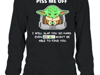 Baby-Yoda-Piss-Me-Off-I-Will-Slap-You-So-Hard-Even-Google-Wont-Be-Able-To-Find-You-T-Long-Sleeved-T-shirt.jpg