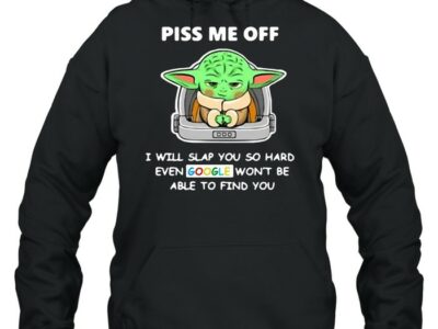Baby-Yoda-Piss-Me-Off-I-Will-Slap-You-So-Hard-Even-Google-Wont-Be-Able-To-Find-You-T-Unisex-Hoodie.jpg