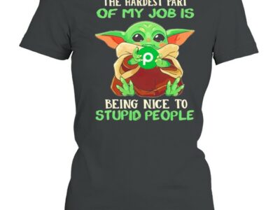 Baby Yoda Publix the hardest part of my job is being nice to stupid people shirt