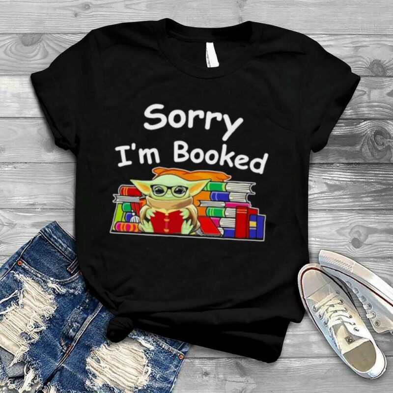 Baby Yoda reading Books sorry I’m booked shirt