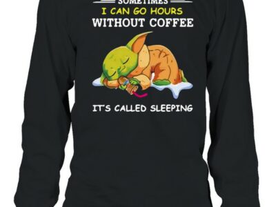Baby-Yoda-Sometimes-I-Can-Go-Hours-Without-Coffee-Its-Called-Sleeping-T-Long-Sleeved-T-shirt.jpg