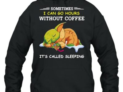 Baby-Yoda-Sometimes-I-Can-Go-Hours-Without-Coffee-Its-Called-Sleeping-T-Unisex-Hoodie.jpg