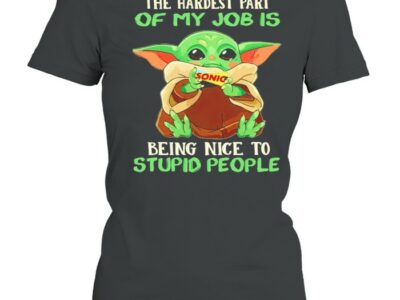 Baby Yoda Sonic the hardest part of my job is being nice to stupid people shirt