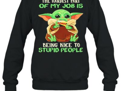 Baby-Yoda-Sonic-the-hardest-part-of-my-job-is-being-nice-to-stupid-people-Unisex-Sweatshirt.jpg