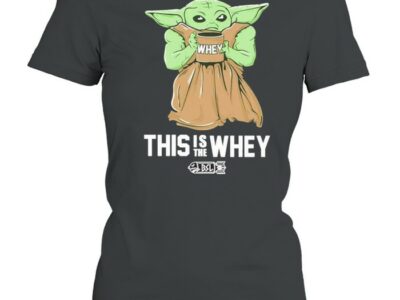 Baby Yoda Whey this is the whey BSL shirt