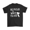 Be Proud Of Who You Are Snoopy Shirts