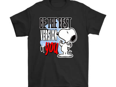 Be The Best Version Of You Snoopy Shirts