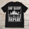 Eat Sleep Fortnite Repeat Shirt