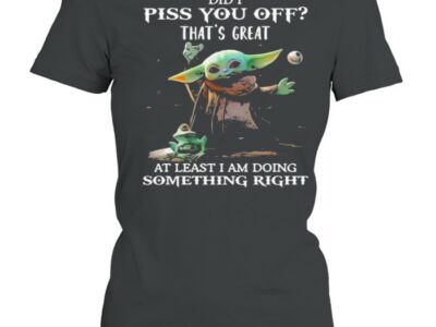 Did-i-piss-you-off-thats-great-at-least-i-am-doing-something-right-yoda-and-frog-Classic-Womens-T-shirt.jpg