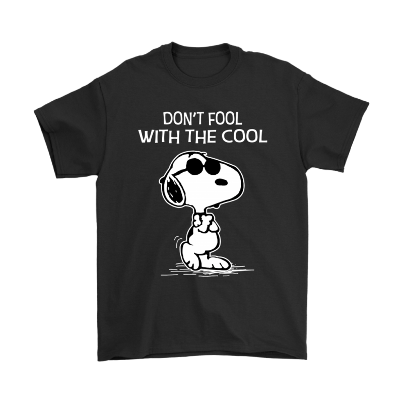 Don’t Fool With The Cool Snoopy Shirts