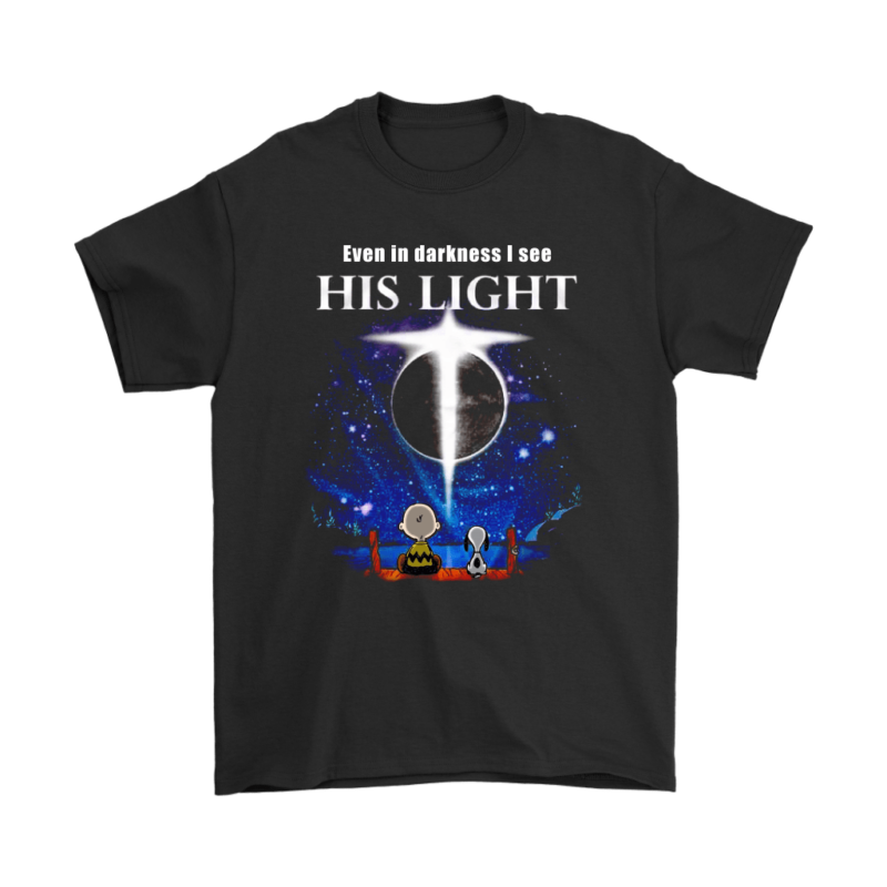 Even In Darkness I See His Light Snoopy Shirts