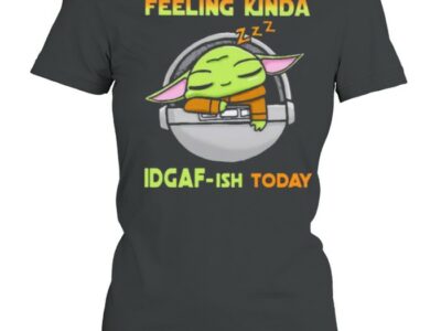 Feeling Kinda IDGAF-ish Today Baby Yoda Shirt