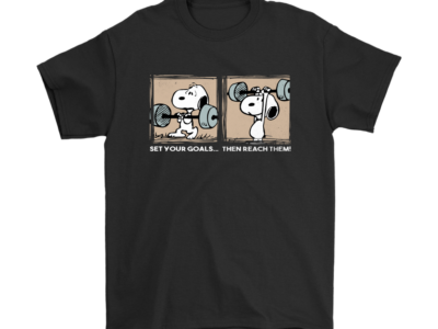 Fitness Set Your Goals Then Reach Them Snoopy Shirts