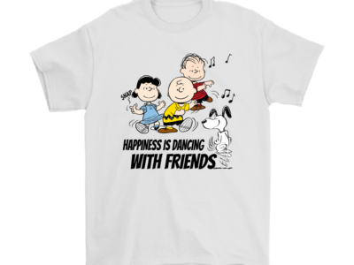 Happiness Is Dancing With Friends Snoopy Shirts