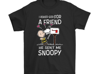 I Asked God For A Friend He Sent Me Snoopy Shirts