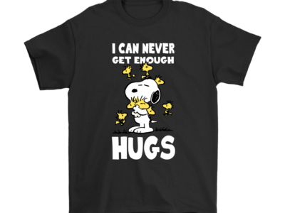 I Can Never Get Enough Hugs Snoopy Shirts