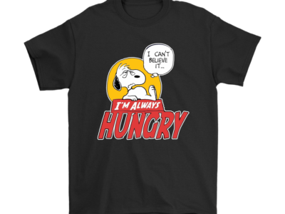 I Can’t Believe It I’m Always Hungry Snoopy Shirts